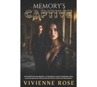 Memory's Captive: Trapped By Secrets, Bound By Lies, Seduced By The Truth