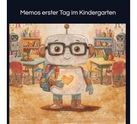 Memos erster Tag im Kindergarten: Eine Mutmachgeschichte über den Schulanfang und neue Freunde