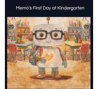 Memo's First Day at Kindergarten: A Heartwarming Story About Bravery, Making Friends, and Overcoming First-Day Jitters