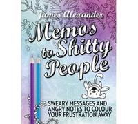Memos To Shitty People: A Delightful & Vulgar Adult Coloring Book (Paperback) James Alexander, (Auteur)