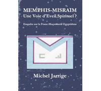 MEMPHIS-MISRAIM Une Voie d'Eveil Spirituel ? Enquête sur la Franc-Maçonnerie Egyptienne