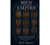 Men after Empire: Nine Doors Men Must Walk Through to Heal from Patriarchy, Hierarchy, and the Colonizer's Lie