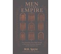 Men After Empire: Nine Doors Men Must Walk Through to Heal from Patriarchy, Hierarchy, and the Colonizers Lie