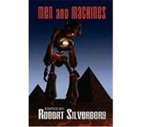 Men and Machines: Science Fiction Stories by Fred Saberhagan, Jack Williamson, Fritz Leiber, and More! Silverberg, Robert (Auteur)