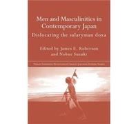 Men and Masculinities in Contemporary Japan by James E. Roberson