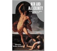 Men And Masculinity In The Hebrew Bible And Beyond