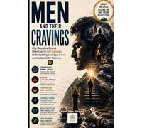 Men and Their Cravings: Why Masculine Desires Often Lead to Self-Sabotage: Understanding Lust, Ego, Power, and the Search for Meaning