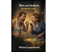 Men are broken, women too!