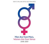 Men Are from Mars, Women Are from Venus: A Practical Guide for Improving Communication and Getting What You Want in Your Relationships