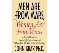 Men Are From Mars, Women Are From Venus - A Practical Guide For Improving Communication & Getting What You Want In Relationships