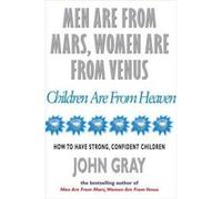 Men Are From Mars Women Are From Venus And Children Are From Heaven by John Gray Paperback Book Gray, John (Auteur)