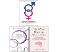 Men Are from Mars, Women Are from Venus, In the FLO & This Is Your Brain on Birth Control [Hardcover] 3 Books Collection Set