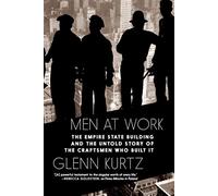Men at Work The Empire State Building and the Untold Story of the Craftsmen who Built It - Glenn Kurtz - Seven Stories Press - ebook (ePub) - Livre