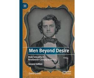 Men Beyond Desire: Male Sexuality in Nineteenth-Century America