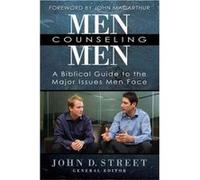 Men Counseling Men A Biblical Guide to the Major Issues Men Face by Foreword by John MacArthur & Edited by John D Street Foreword by John MacArthur Edited by John D Street (Auteur)