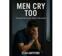 Men Cry Too: Emotional Survival For Modern Masculinity