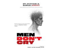 Men Don’t Cry: Breaking the Silence on Men’s Mental Health: Overcoming Depression, Anxiety & Trauma