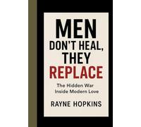 Men don’t heal, they replace: The Hidden War Inside Modern Love