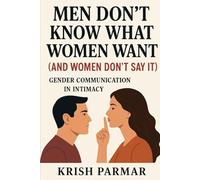 Men Don’t Know What Women Want (And Women Don’t Say It): Gender Communication in Intimacy