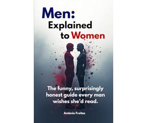Men: explained to Women: The funny, surprisingly honest guide every man wishes she’d read.