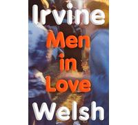 Men in Love: The new Sunday Times bestselling Trainspotting sequel