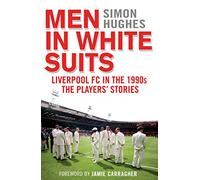 Men in White Suits: Liverpool FC in the 1990s - The Players' Stories