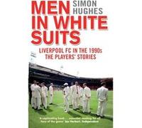 Men In White Suits: Liverpool Fc In The 1990S - The Players' Stories (Paperback) Simon Hughes, (Auteur)