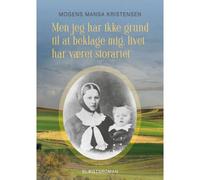 Men Jeg Har Ikke Grund Til At Beklage Mig, Livet Har Været Storartet