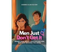 Men Just Don’t Get It: Where Love Meets Frustration and Men Keep Missing the Mark