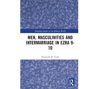 Men, Masculinities And Intermarriage In Ezra 9-10