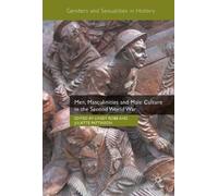 Men, Masculinities And Male Culture In The Second World War