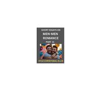 Men-Men Dating And Romance (Part 11)- Short Essays On Mm Romance, Exploring Dynamics Of Gay, Lesbian And Homosexual Love Relationship Paperback Book By Kyle Christobal Ellis