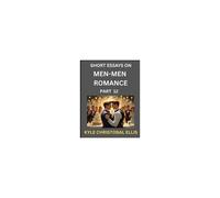 Men-Men Dating And Romance (Part 12)- Short Essays On Mm Romance, Exploring Dynamics Of Gay, Lesbian And Homosexual Love Relationship Paperback Book By Kyle Christobal Ellis