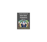 Men-Men Dating And Romance (Part 13)- Short Essays On Mm Romance, Exploring Dynamics Of Gay, Lesbian And Homosexual Love Relationship Paperback Book By Kyle Christobal Ellis