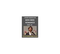 Men-Men Dating And Romance (Part 15)- Short Essays On Mm Romance, Exploring Dynamics Of Gay, Lesbian And Homosexual Love Relationship Paperback Book By Kyle Christobal Ellis