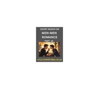 Men-Men Dating And Romance (Part 16)- Short Essays On Mm Romance, Exploring Dynamics Of Gay, Lesbian And Homosexual Love Relationship Paperback Book By Kyle Christobal Ellis