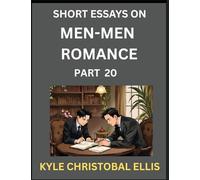 Men-Men Dating and Romance (Part 20)- Short Essays on MM Romance, Exploring Dynamics of Gay, Lesbian and Homosexual Love Relationship
