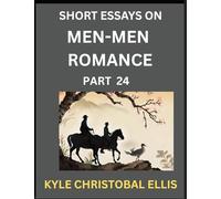 Men-Men Dating and Romance (Part 24)- Short Essays on MM Romance, Exploring Dynamics of Gay, Lesbian and Homosexual Love Relationship