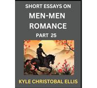 Men-Men Dating and Romance (Part 25)- Short Essays on MM Romance, Exploring Dynamics of Gay, Lesbian and Homosexual Love Relationship