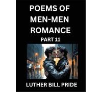 Men-Men Romance Poetry (Part 11)- Poems of MM Dating Relationship, Understanding Feelings of LGBTQ+ Love, Longing, Intimacy, Desire, and Sex Through Verse, Whispers of the Heart