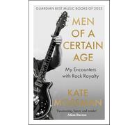Men of a Certain Age: My Encounters with Rock Royalty: 'Unmissable', Guardian