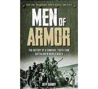 Men of Armor: The History of B Company, 756th Tank Battalion in World War II: Beginnings, North Africa, and Italy