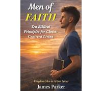 Men of FAITH: Ten Biblical Principles for Christ-Centered Living