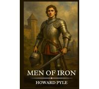 Men of Iron: Timeless Edition Featuring Authentic Illustrations