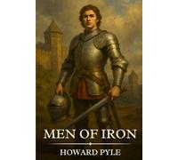 Men of Iron: Timeless Edition Featuring Authentic Illustrations