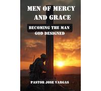 Men of Mercy and Grace: Becoming the Man God Intended