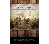 Men Of Schiff, A History Of The Professional Scouters Who Built The Boy Scouts Of America