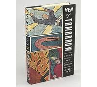 Men of Tomorrow: Geeks, Gangsters, and the Birth of the Comic Book