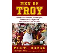 Men of Troy The Legendary Afternoons, Wild Nights, and Enduring Legacy of Pete Carroll's USC Trojans - Monte Burke - Grand Central Publishing - ebook (ePub) - Livre