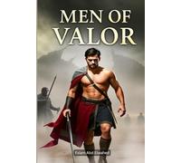 Men of Valor: 100 True Stories of Sacrifice and Strength
